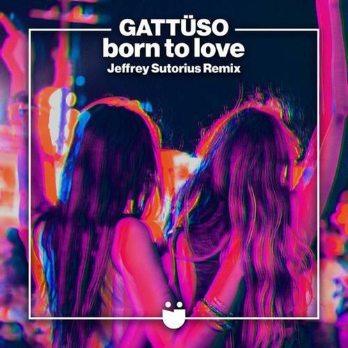 GATTÜSO - BORN TO LOVE (JEFFREY SUTORIUS EXTENDED MIX) [G010004872977Z]